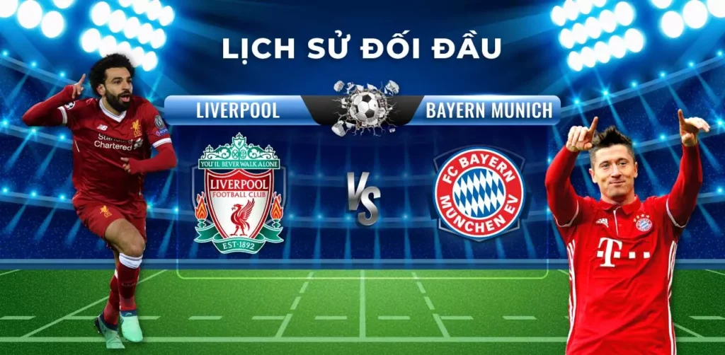 Lịch Sử Đối Đầu Liverpool Vs Bayern Munich Ấn Tượng